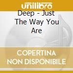 Deep - Just The Way You Are cd