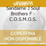 Sandaime J Soul Brothers F - C.O.S.M.O.S. cd musicale di Sandaime J Soul Brothers F