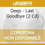 Deep - Last Goodbye (2 Cd) cd