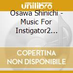 Osawa Shinichi - Music For Instigator2 Selected By Shinichi Osawa cd