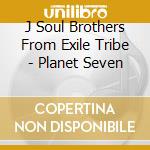 J Soul Brothers From Exile Tribe - Planet Seven cd