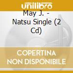 May J. - Natsu Single (2 Cd) cd