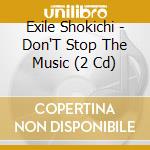 Exile Shokichi - Don'T Stop The Music (2 Cd) cd