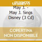 May J. - May J. Sings Disney (3 Cd) cd musicale di May J.