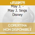 May J. - May J. Sings Disney cd musicale di May J.