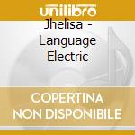 Jhelisa - Language Electric cd