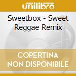 Sweetbox - Sweet Reggae Remix cd musicale di Sweetbox