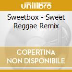 Sweetbox - Sweet Reggae Remix cd