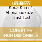 Koda Kumi * Shonannokaze - Trust Last cd musicale