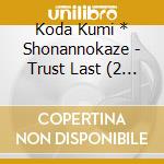 Koda Kumi * Shonannokaze - Trust Last (2 Cd) cd