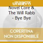 Novel Core & The Will Rabb - Bye Bye cd