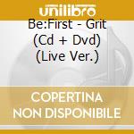 Be:First - Grit (Cd + Dvd) (Live Ver.) cd