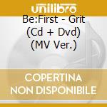 Be:First - Grit (Cd + Dvd) (MV Ver.) cd