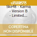 Ske48 - Karma - Version B - Limited Edition cd