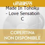 Made In Tohoku - Love Sensation C cd