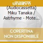 (Audiocassetta) Miku Tanaka / Astrhyme - Mote Mote (Limited Edition) cd