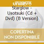 Starglow - Usotsuki (Cd + Dvd) (B Version) cd