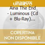 Aina The End - Luminous (Cd + Blu-Ray) (Postcard Edition) cd