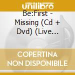 Be:First - Missing (Cd + Dvd) (Live Version) cd