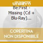 Be:First - Missing (Cd + Blu-Ray) (Music Video Version) cd