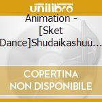 Animation - [Sket Dance]Shudaikashuu The Best Dance cd musicale di Animation