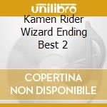 Kamen Rider Wizard Ending Best 2 cd musicale di (Kids)