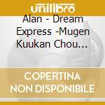 Alan - Dream Express -Mugen Kuukan Chou Tokkyuu- cd