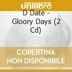 D Date - Gloory Days (2 Cd) cd