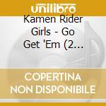 Kamen Rider Girls - Go Get 'Em (2 Cd) cd