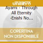 Ayami - Through All Eternity -Enishi No Kizuna- (2 Cd)