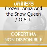 Frozen: Anna And the Snow Queen / O.S.T. cd