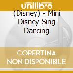 (Disney) - Mini Disney Sing Dancing cd