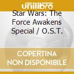Star Wars: The Force Awakens Special / O.S.T. cd