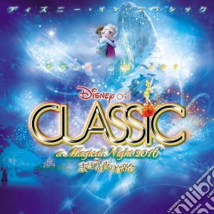 Disney On Classic: A Magical Night 2016 cd musicale di (Disney)