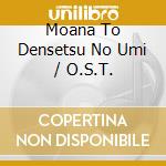 Moana To Densetsu No Umi / O.S.T. cd musicale di (Original Soundtrack)