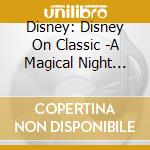 Disney: Disney On Classic -A Magical Night 15Th Anniversary Live Best Special Ed (2 Cd) cd musicale di (Disney)