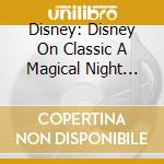 Disney: Disney On Classic A Magical Night 2017 Live (2 Cd) cd musicale di (Disney)