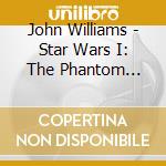 John Williams - Star Wars I: The Phantom Menace / O.S.T. cd musicale di John Williams