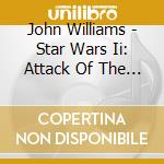 John Williams - Star Wars Ii: Attack Of The Clones / O.S.T. cd musicale di John Williams