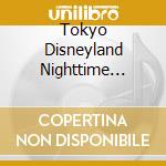 Tokyo Disneyland Nighttime Spectacular cd musicale