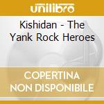 Kishidan - The Yank Rock Heroes cd musicale