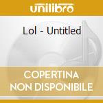Lol - Untitled cd