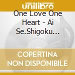 One Love One Heart - Ai Se.Shigoku Sanzan Na Bokura No Hi Wo (2 Cd) cd