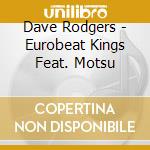Dave Rodgers - Eurobeat Kings Feat. Motsu cd