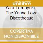 Yara Tomoyuki - The Young Love Discotheque cd