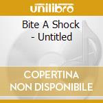 Bite A Shock - Untitled cd