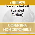 Trendz - Rebirth (Limited Edition) cd