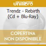 Trendz - Rebirth (Cd + Blu-Ray) cd