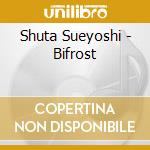 Shuta Sueyoshi - Bifrost cd