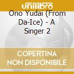 Ono Yudai (From Da-Ice) - A Singer 2 cd